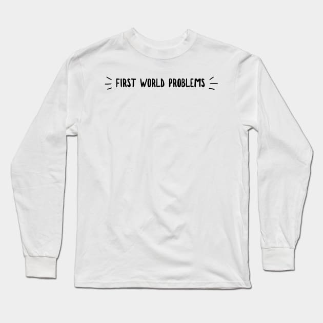 First world problems Long Sleeve T-Shirt by GMAT